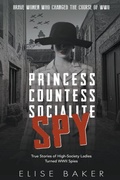 Cover: Princess, Countess, Socialite Spy - Elise Baker