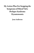 Cover: My Action Plan For Stopping the Symptoms of Mitral Valve Prolapse Syndrome  Dysautonomia - Joan Anderson Communications