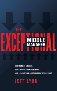 Abbildung von: The Exceptional Middle Manager - J.L.Lyon,LLC