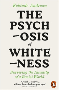 Enlarge image Cover: The Psychosis of Whiteness - Penguin Books Ltd