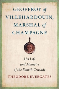 Abbildung von: Geoffroy of Villehardouin, Marshal of Champagne - Cornell University Press