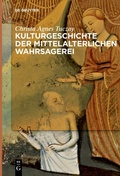 Cover: Kulturgeschichte der mittelalterlichen Wahrsagerei - De Gruyter