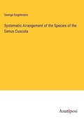 Cover: Systematic Arrangement of the Species of the Genus Cuscuta - Anatiposi Verlag