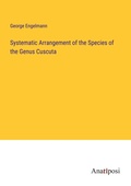 Cover: Systematic Arrangement of the Species of the Genus Cuscuta - Anatiposi Verlag