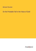 Cover: On the Probable Fall in the Value of Gold - Anatiposi Verlag