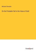 Cover: On the Probable Fall in the Value of Gold - Anatiposi Verlag