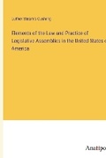 Cover: Elements of the Law and Practice of Legislative Assemblies in the United States of America - Anatiposi Verlag