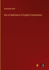 Enlarge image Cover: Key to Rudiments of English Composition - Outlook Verlag