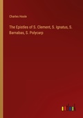 Cover: The Epistles of S. Clement, S. Ignatus, S. Barnabas, S. Polycarp - Outlook Verlag