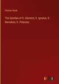 Cover: The Epistles of S. Clement, S. Ignatus, S. Barnabas, S. Polycarp - Outlook Verlag