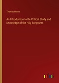 Cover: An Introduction to the Critical Study and Knowledge of the Holy Scriptures - Outlook Verlag