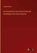 Cover: An Introduction to the Critical Study and Knowledge of the Holy Scriptures - Outlook Verlag
