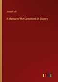 Cover: A Manual of the Operations of Surgery - Outlook Verlag