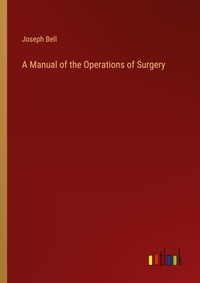 Enlarge image Cover: A Manual of the Operations of Surgery - Outlook Verlag