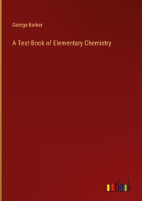 Enlarge image Cover: A Text-Book of Elementary Chemistry - Outlook Verlag