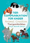 Cover: Tierkommunikation f&uuml;r Kinder: Animal Creation Tiergeschichten - Seelenfreunde Tierakademie