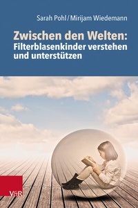 Abbildung von: Zwischen den Welten: Filterblasenkinder verstehen und unterstützen - Vandenhoeck & Ruprecht