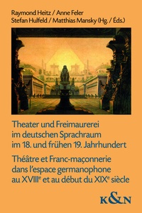 Abbildung von: Theater und Freimaurerei im deutschen Sprachraum im 18. und frühen 19. Jahrhundert. Théâtre et Franc-maçonnerie dans l'espace germanophone au XVIIIe et au début du XIXe siècle - Königshausen & Neumann