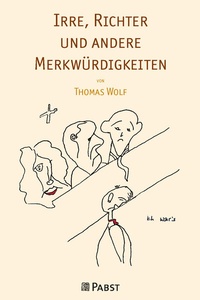 Abbildung von: Irre, Richter und andere Merkwürdigkeiten - Pabst Science Publishers