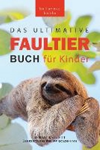 Abbildung von: Faultier Buecher Das Ultimative Faultier Buch fuer Kinder - Philipp Goldmann