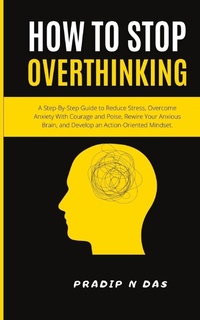 Enlarge image Cover: How To Stop Overthinking - Pradip N Das