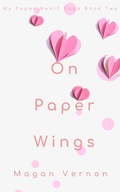 Cover: On Paper Wings (My Paper Heart, #2) - Magan Vernon