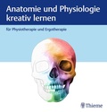 Bild: Anatomie und Physiologie kreativ lernen f&uuml;r Physiotherapie und Ergotherapie - Thieme