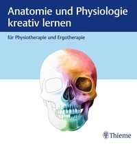 Abbildung von: Anatomie und Physiologie kreativ lernen für Physiotherapie und Ergotherapie - Thieme