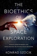 Cover: The Bioethics of Space Exploration - Oxford University Press Inc
