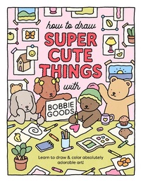 Abbildung von: How to Draw Super Cute Things with Bobbie Goods - Walter Foster Publishing