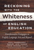 Cover: Reckoning with the Whiteness of English Education - Teachers' College Press