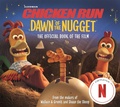 Cover: Chicken Run Dawn of the Nugget: The Official Book of the Film - Macmillan Children's Books