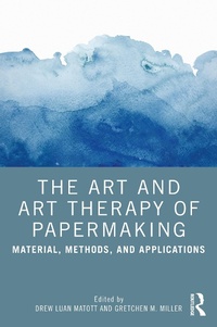 Abbildung von: The Art and Art Therapy of Papermaking - Routledge