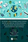 Cover: Sustainable Energy Solutions with Artificial Intelligence, Blockchain Technology, and Internet of Things - CRC Press