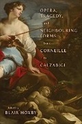 Cover: Opera, Tragedy, and Neighbouring Forms from Corneille to Calzabigi - University of Toronto Press