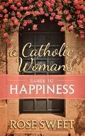 Cover: A Catholic Woman's Guide to Happiness - Saint Benedict Press
