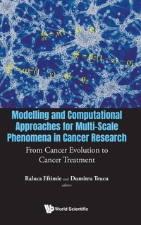 Enlarge image Cover: Modelling And Computational Approaches For Multi-scale Phenomena In Cancer Research: From Cancer Evolution To Cancer Treatment - World Scientific Europe Ltd