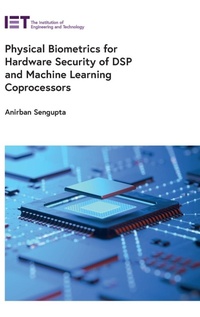Enlarge image Cover: Physical Biometrics for Hardware Security of DSP and Machine Learning Coprocessors - Institution of Engineering and Technology