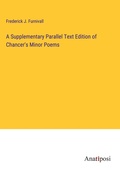 Cover: A Supplementary Parallel Text Edition of Chancer's Minor Poems - Anatiposi Verlag