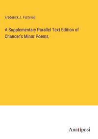 Enlarge image Cover: A Supplementary Parallel Text Edition of Chancer's Minor Poems - Anatiposi Verlag