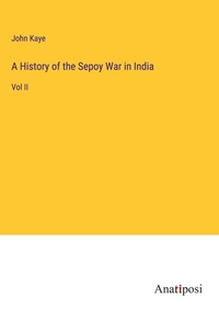 Enlarge image Cover: A History of the Sepoy War in India - Anatiposi Verlag