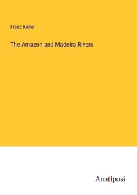 Enlarge image Cover: The Amazon and Madeira Rivers - Anatiposi Verlag