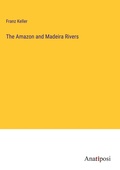 Cover: The Amazon and Madeira Rivers - Anatiposi Verlag