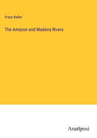 Enlarge image Cover: The Amazon and Madeira Rivers - Anatiposi Verlag
