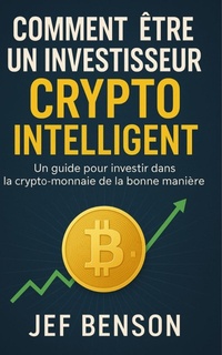 Abbildung von: COMMENT ÊTRE UN INVESTISSEUR CRYPTO INTELLIGENT - Tremendous Publishing