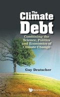 Cover: Climate Debt, The: Combining The Science, Politics And Economics Of Climate Change - World Scientific Publishing Co Pte Ltd