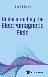 Abbildung von: Understanding The Electromagnetic Field - World Scientific Publishing Co Pte Ltd