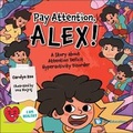 Cover: Pay Attention, Alex!: A Story About Attention Deficit Hyperactivity Disorder - World Scientific Publishing Co Pte Ltd