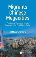 Cover: Migrants In Chinese Megacities: Producing Transient Urban Spaces In The Pearl River Delta - World Scientific Publishing Co Pte Ltd