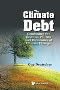 Cover: Climate Debt, The: Combining The Science, Politics And Economics Of Climate Change - World Scientific Publishing Co Pte Ltd